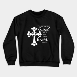 Trust in the lord with all your heart proverbs 3:5 Crewneck Sweatshirt